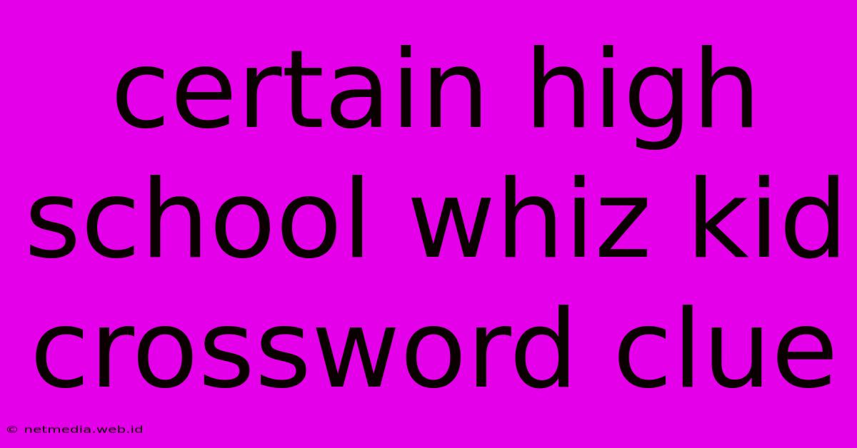 Certain High School Whiz Kid Crossword Clue