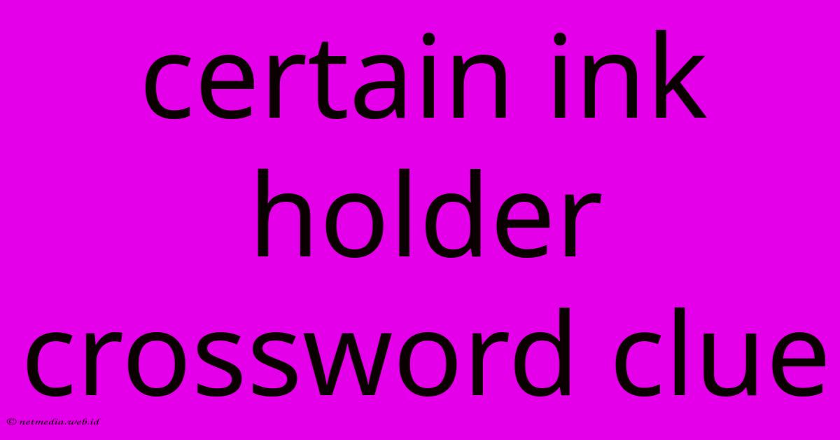 Certain Ink Holder Crossword Clue Certain Ink Holder Crossword Clue