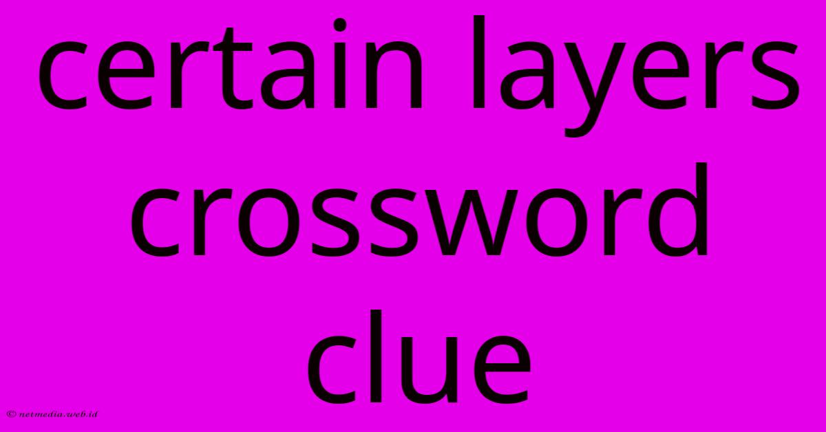 Certain Layers Crossword Clue Certain Layers Crossword Clue