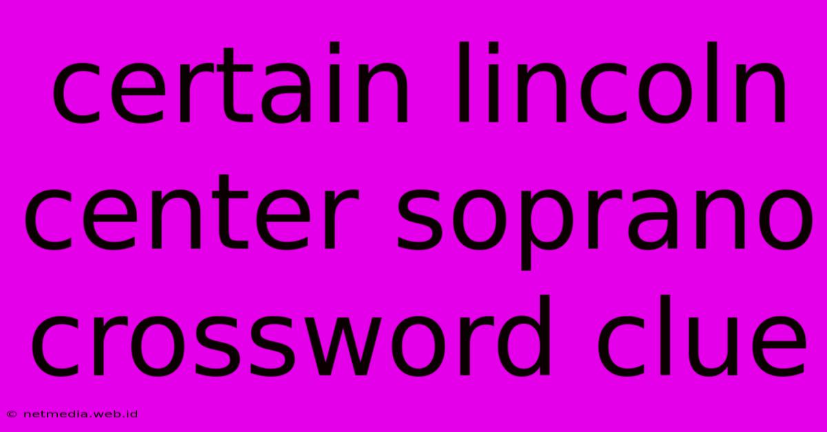 Certain Lincoln Center Soprano Crossword Clue