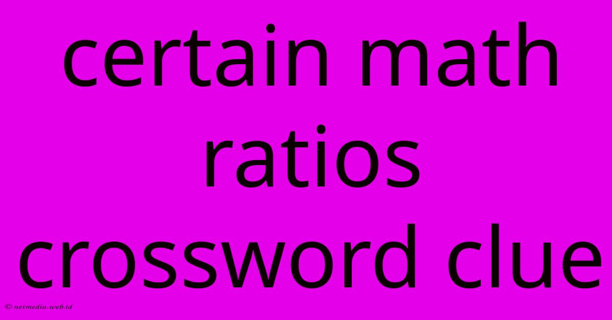 Certain Math Ratios Crossword Clue Certain Math Ratios Crossword Clue