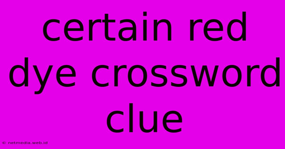 Certain Red Dye Crossword Clue