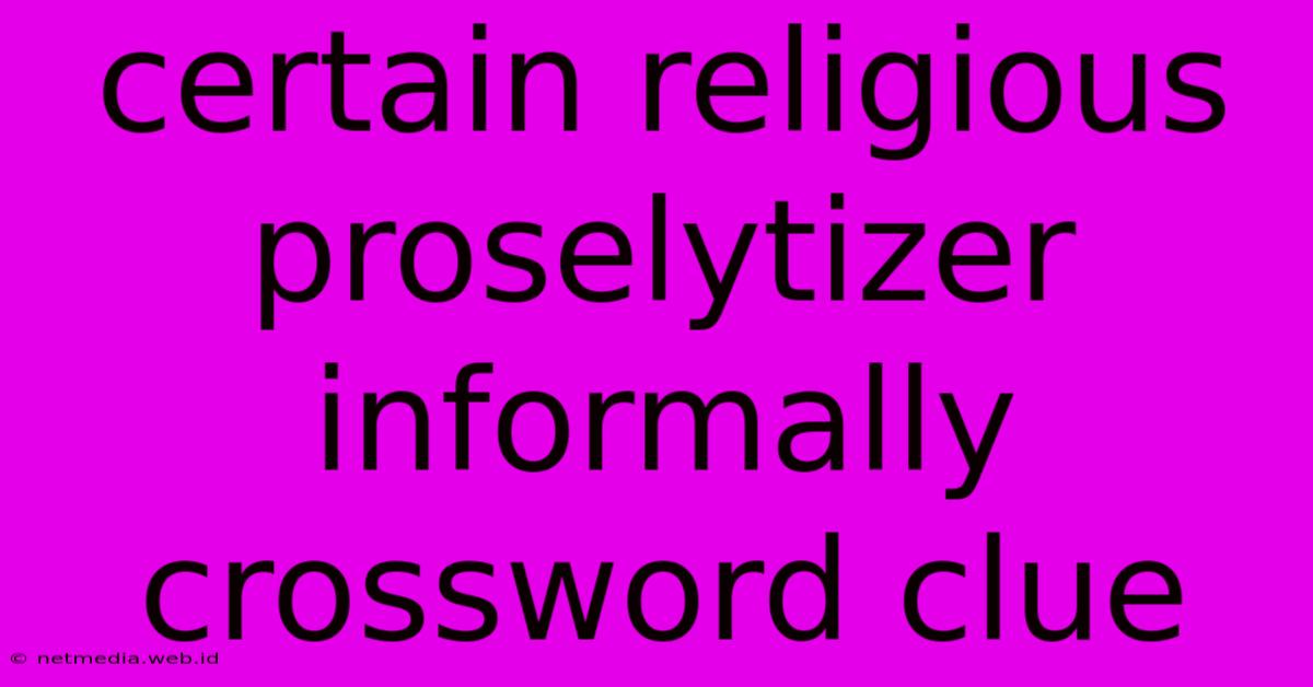 Certain Religious Proselytizer Informally Crossword Clue