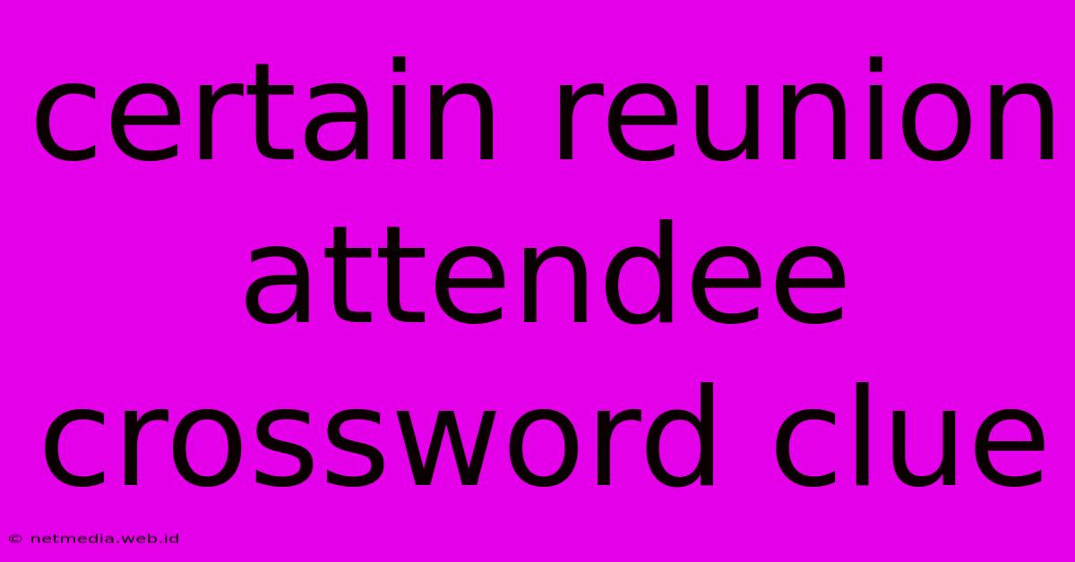 Certain Reunion Attendee Crossword Clue