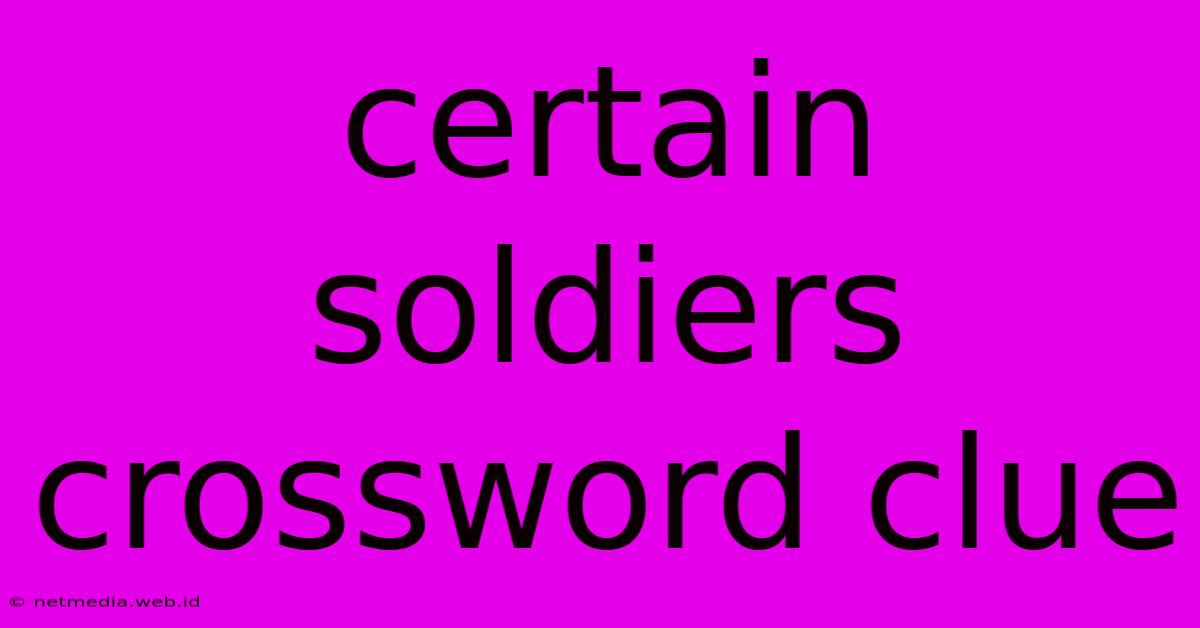 Certain Soldiers Crossword Clue