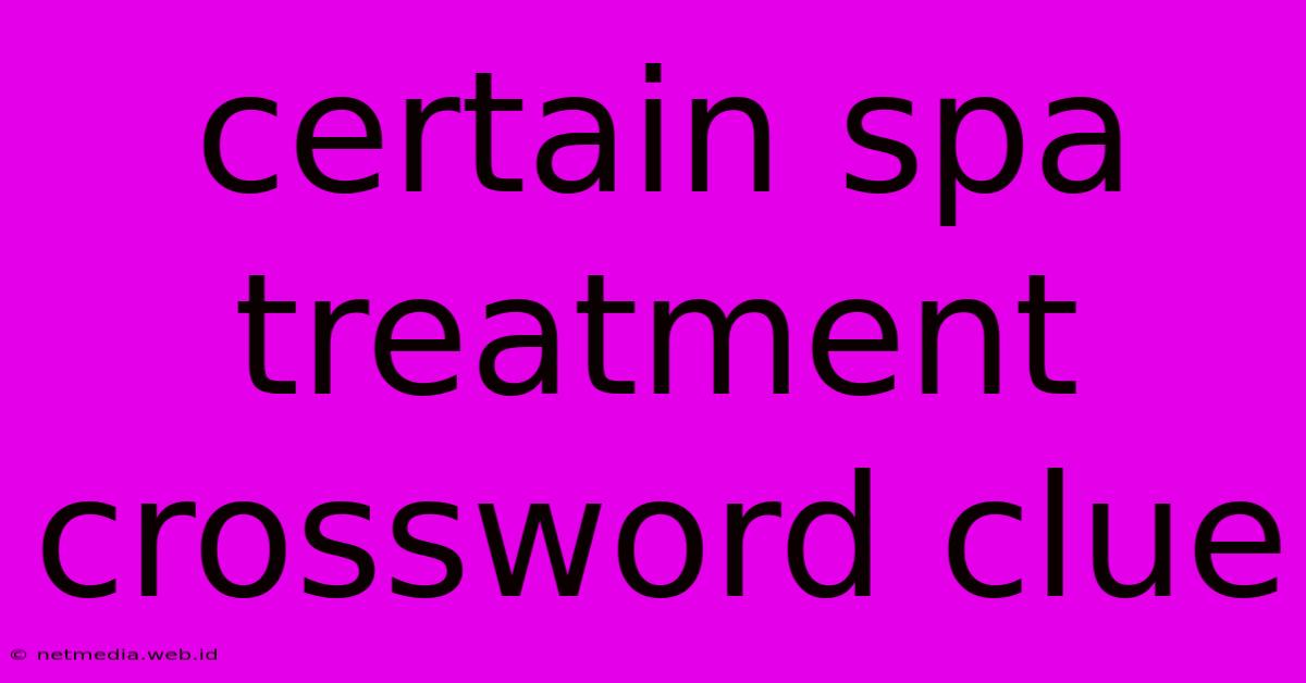 Certain Spa Treatment Crossword Clue