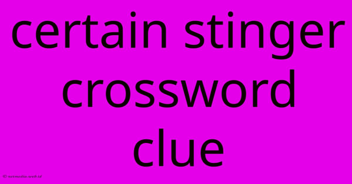 Certain Stinger Crossword Clue Certain Stinger Crossword Clue