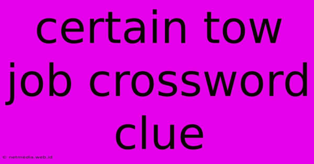 Certain Tow Job Crossword Clue