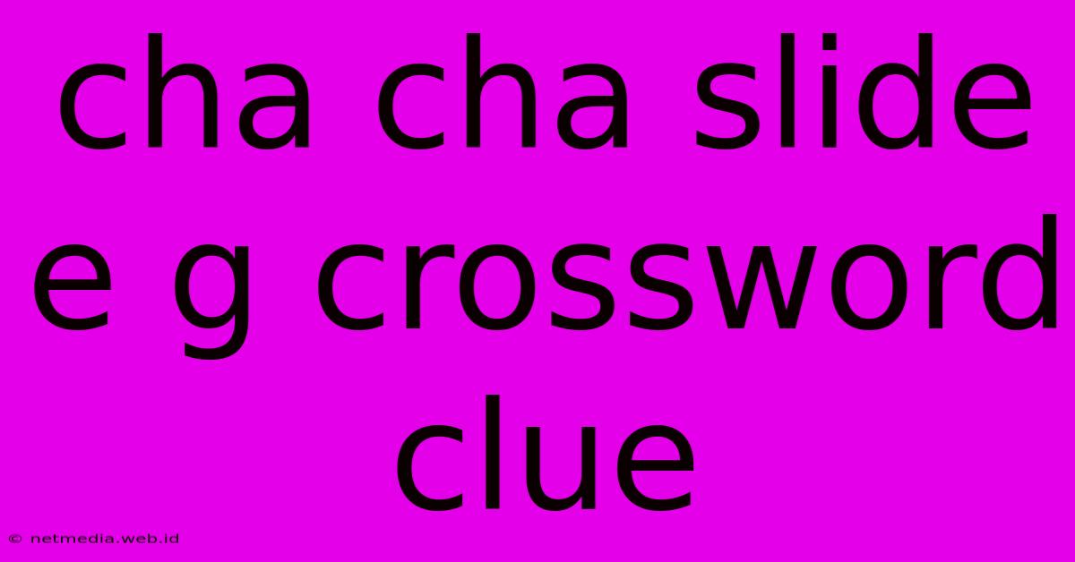 Cha Cha Slide E G Crossword Clue