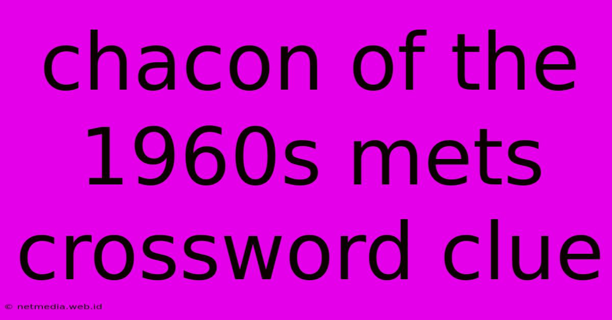 Chacon Of The 1960s Mets Crossword Clue