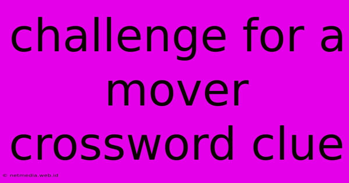 Challenge For A Mover Crossword Clue