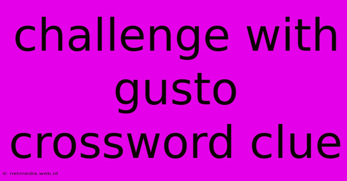 Challenge With Gusto Crossword Clue