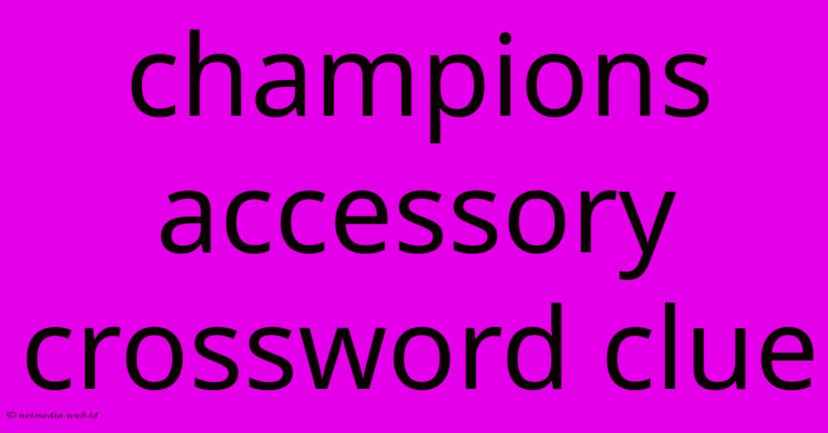 Champions Accessory Crossword Clue