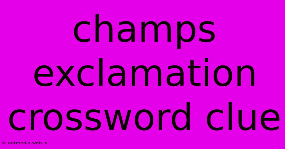 Champs Exclamation Crossword Clue