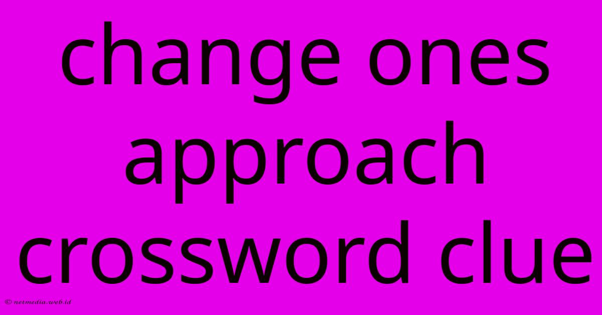 Change Ones Approach Crossword Clue