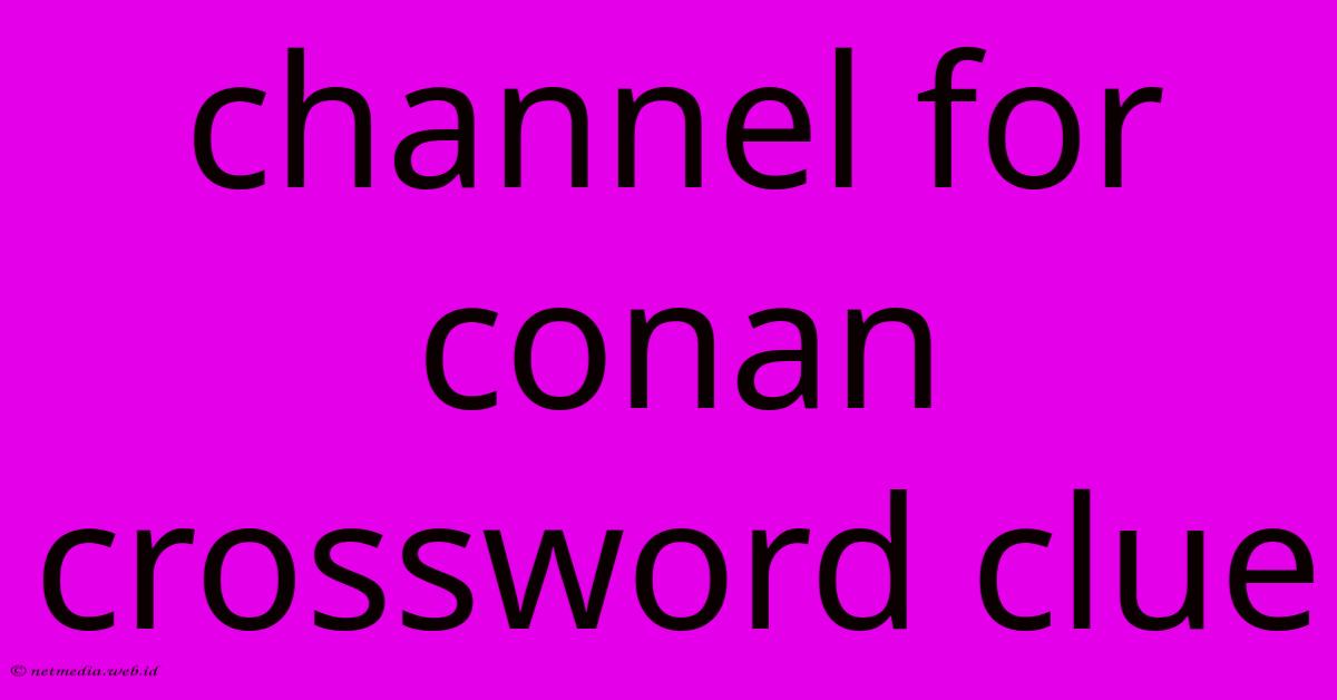 Channel For Conan Crossword Clue