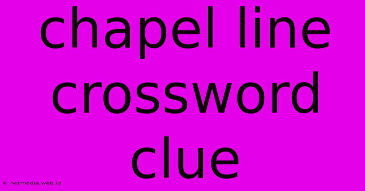 Chapel Line Crossword Clue