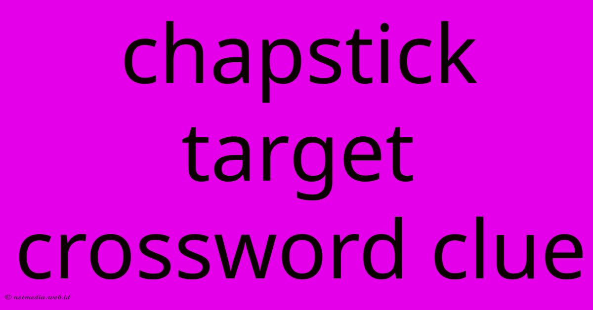 Chapstick Target Crossword Clue Chapstick Target Crossword Clue