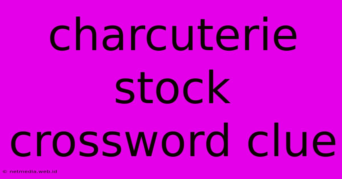 Charcuterie Stock Crossword Clue