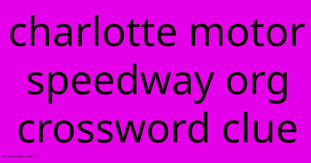 Charlotte Motor Speedway Org Crossword Clue Charlotte Motor Speedway Org Crossword Clue