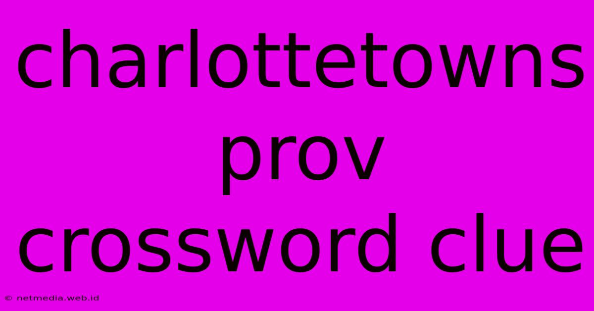 Charlottetowns Prov Crossword Clue