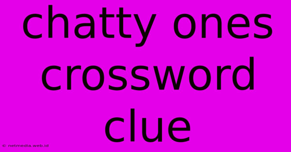 Chatty Ones Crossword Clue