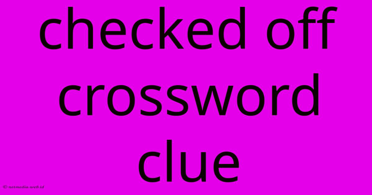 Checked Off Crossword Clue