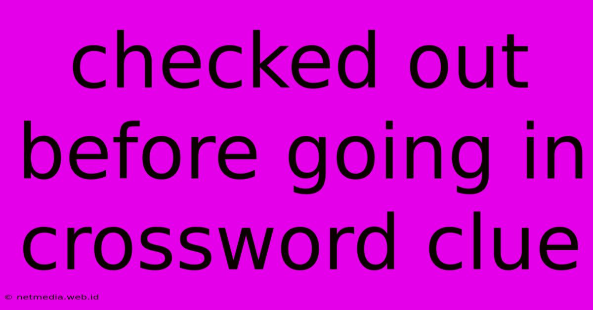 Checked Out Before Going In Crossword Clue