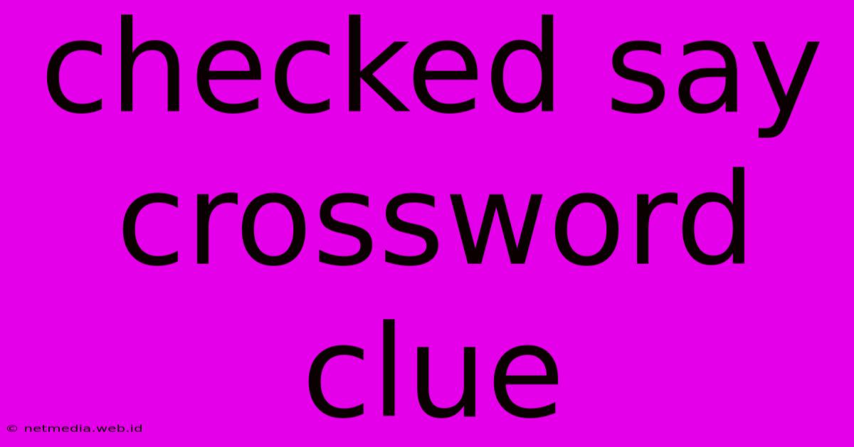 Checked Say Crossword Clue