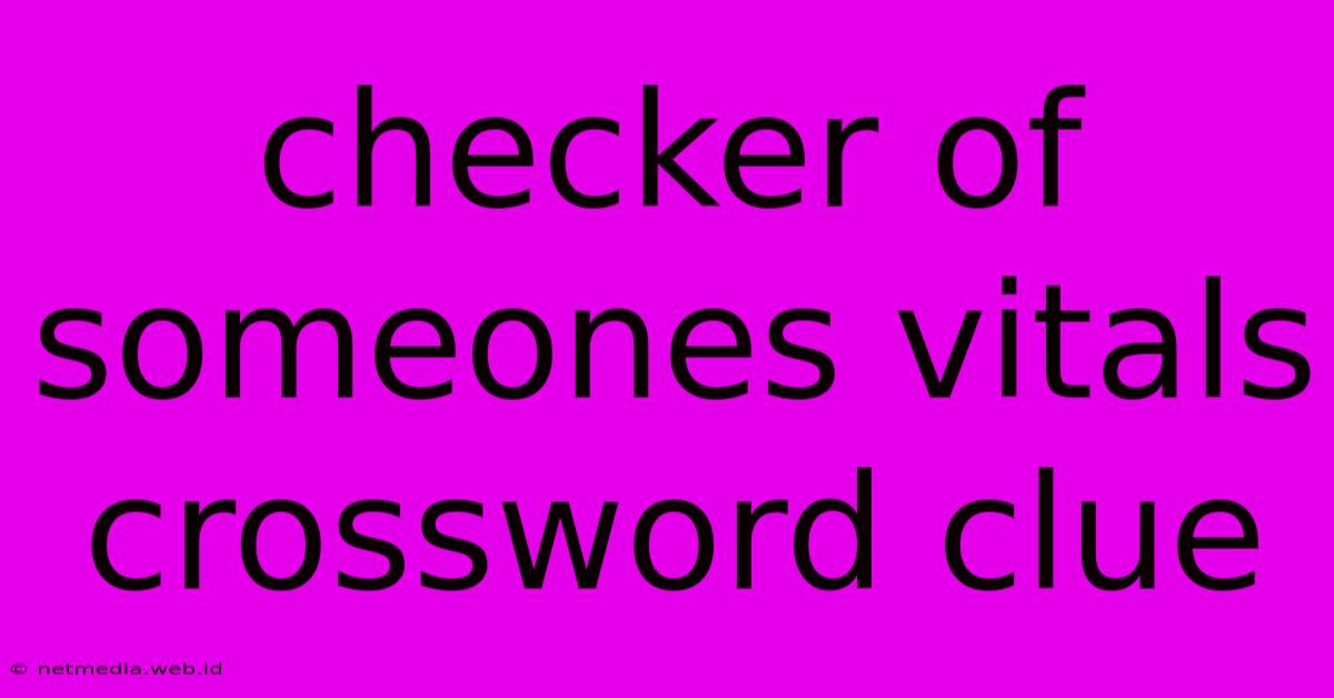 Checker Of Someones Vitals Crossword Clue