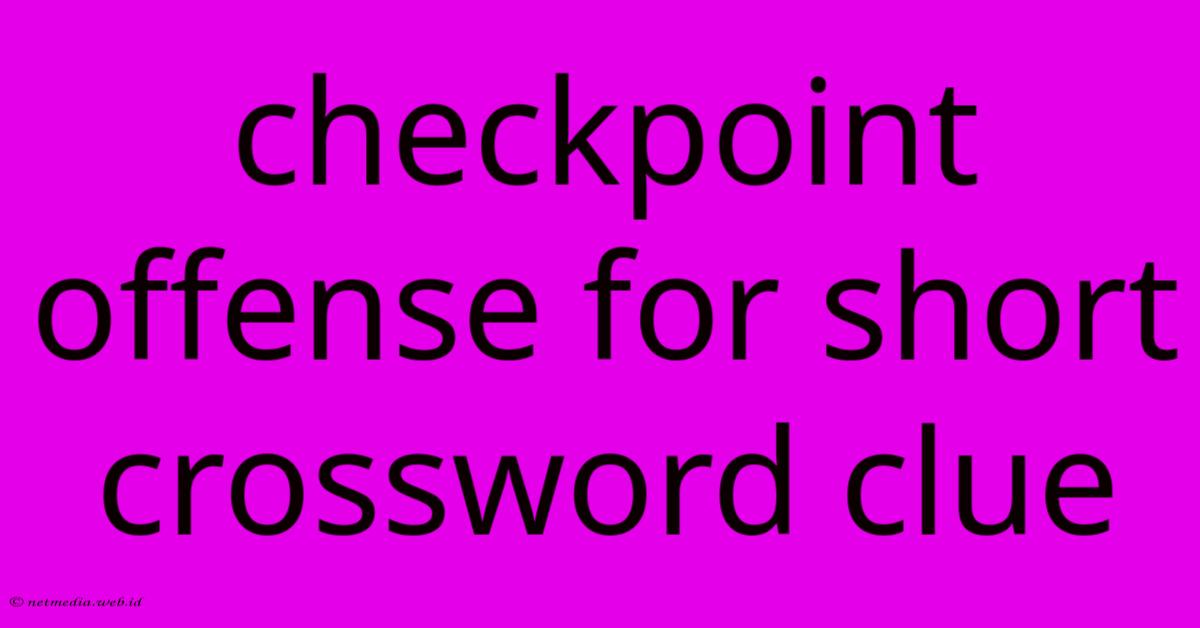 Checkpoint Offense For Short Crossword Clue Checkpoint Offense For Short Crossword Clue