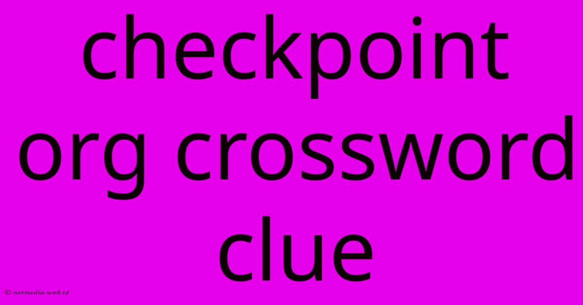 Checkpoint Org Crossword Clue