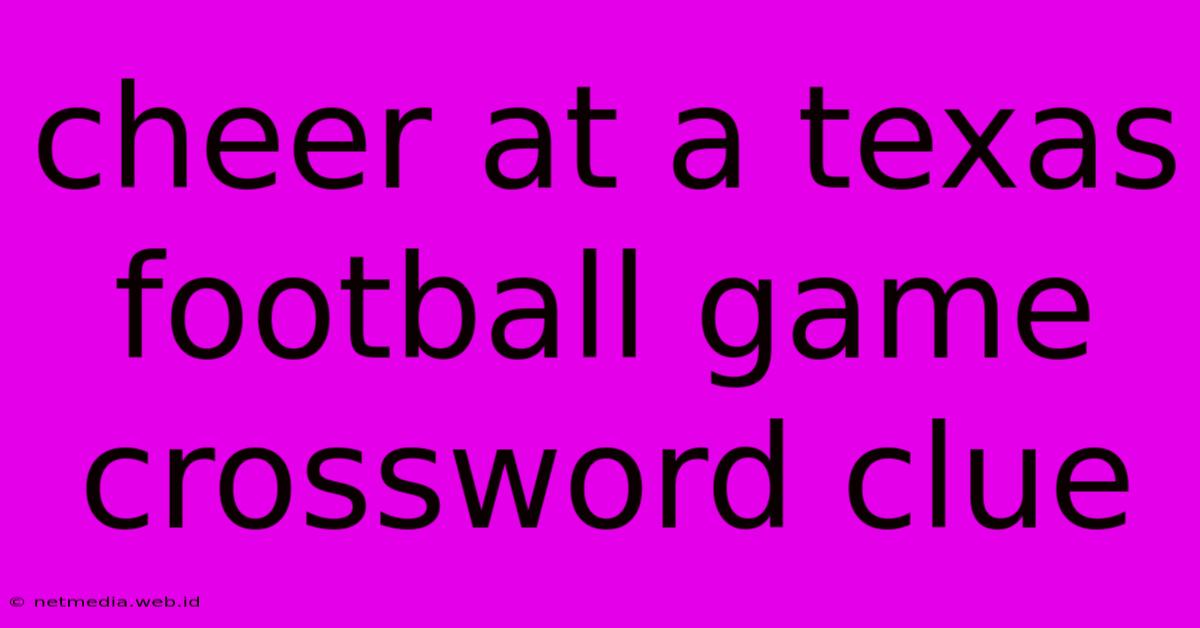 Cheer At A Texas Football Game Crossword Clue