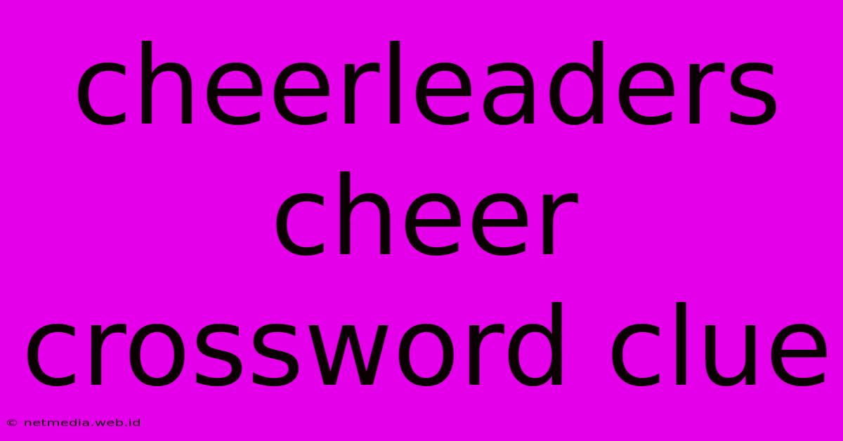 Cheerleaders Cheer Crossword Clue