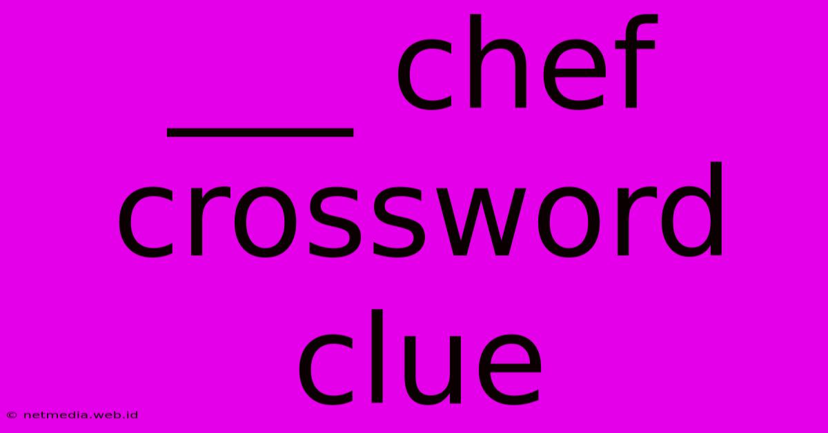 ___ Chef Crossword Clue