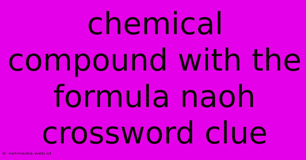 Chemical Compound With The Formula Naoh Crossword Clue