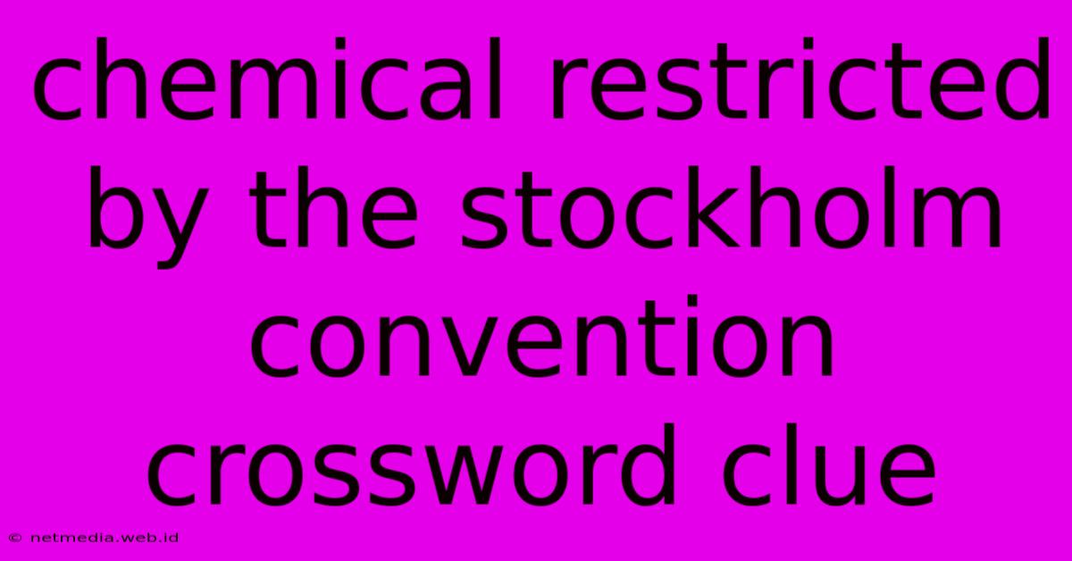 Chemical Restricted By The Stockholm Convention Crossword Clue