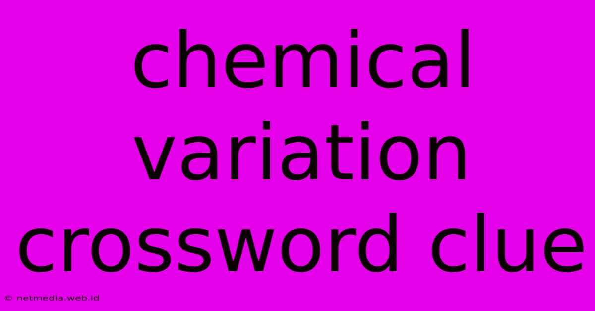 Chemical Variation Crossword Clue