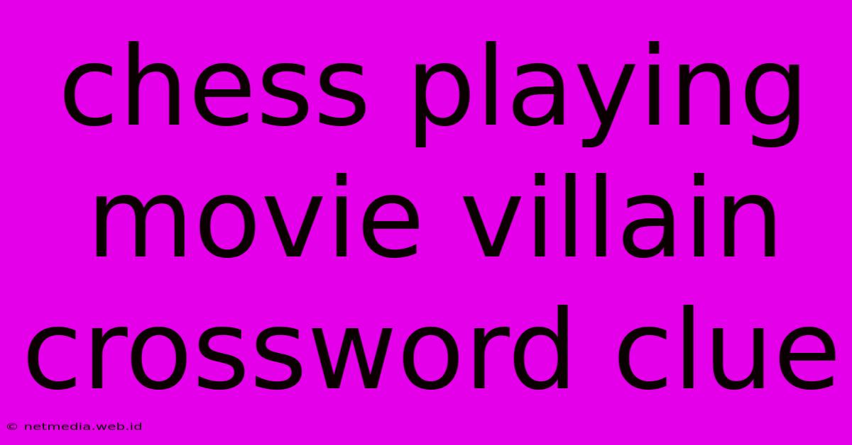 Chess Playing Movie Villain Crossword Clue