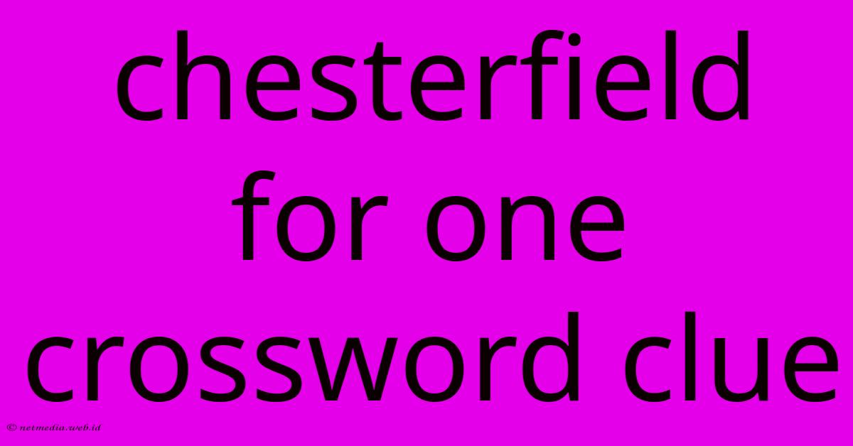 Chesterfield For One Crossword Clue