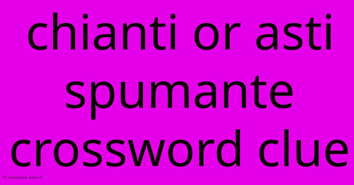 Chianti Or Asti Spumante Crossword Clue Chianti Or Asti Spumante Crossword Clue