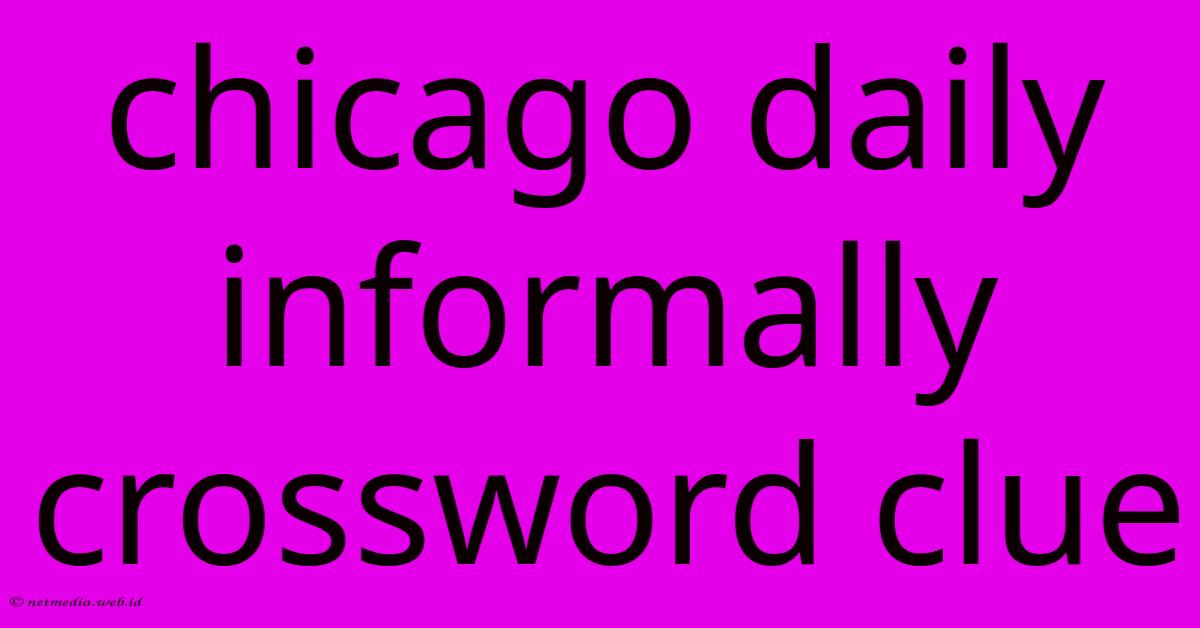 Chicago Daily Informally Crossword Clue