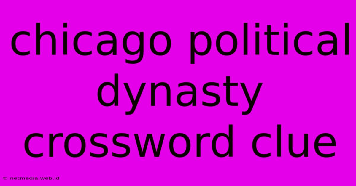 Chicago Political Dynasty Crossword Clue