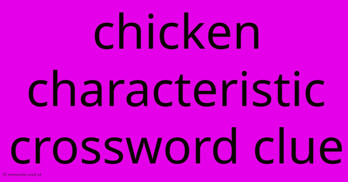 Chicken Characteristic Crossword Clue