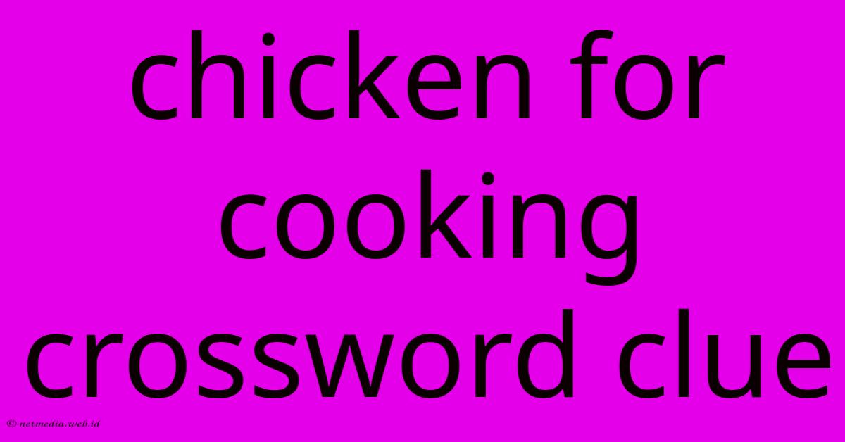 Chicken For Cooking Crossword Clue