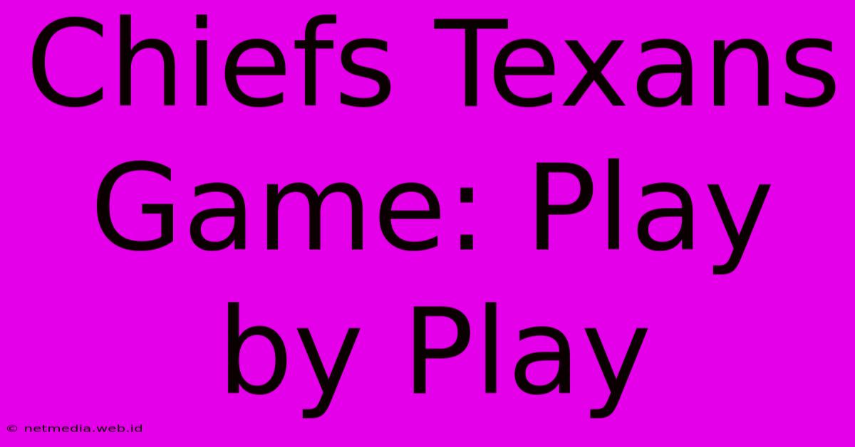 Chiefs Texans Game: Play By Play