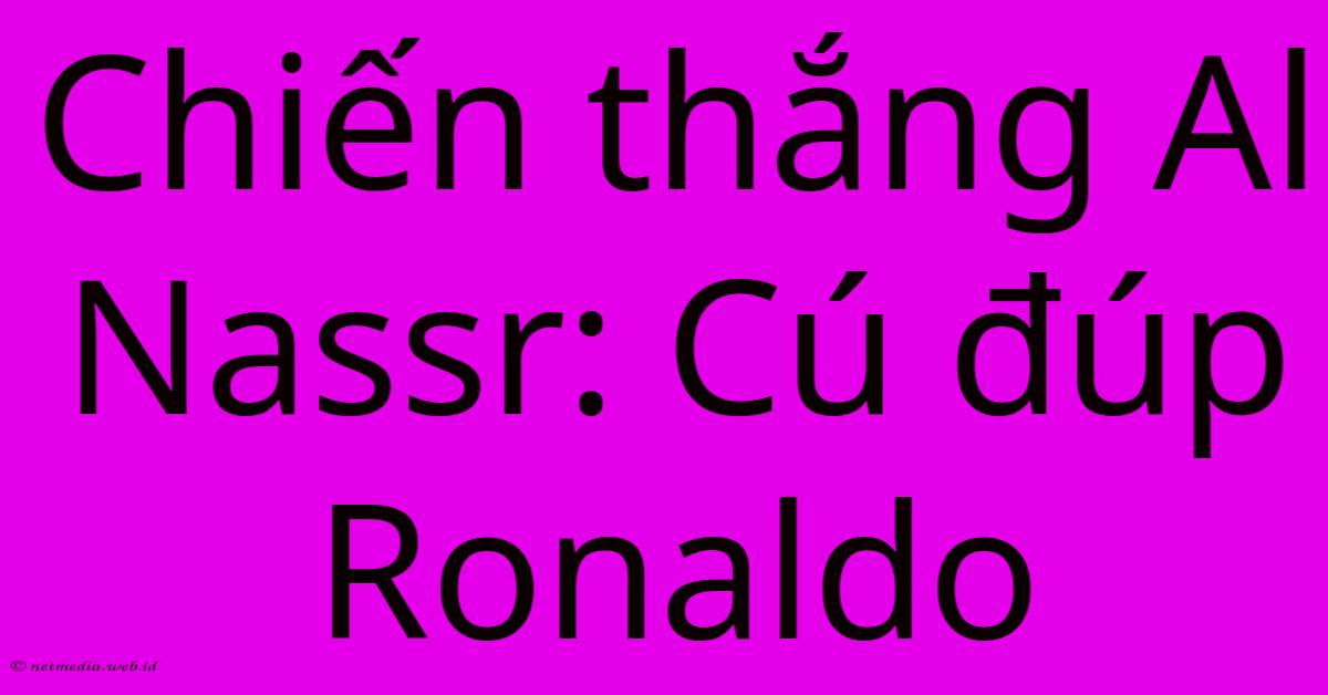 Chiến Thắng Al Nassr: Cú Đúp Ronaldo