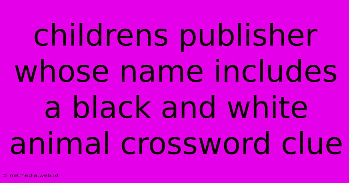 Childrens Publisher Whose Name Includes A Black And White Animal Crossword Clue