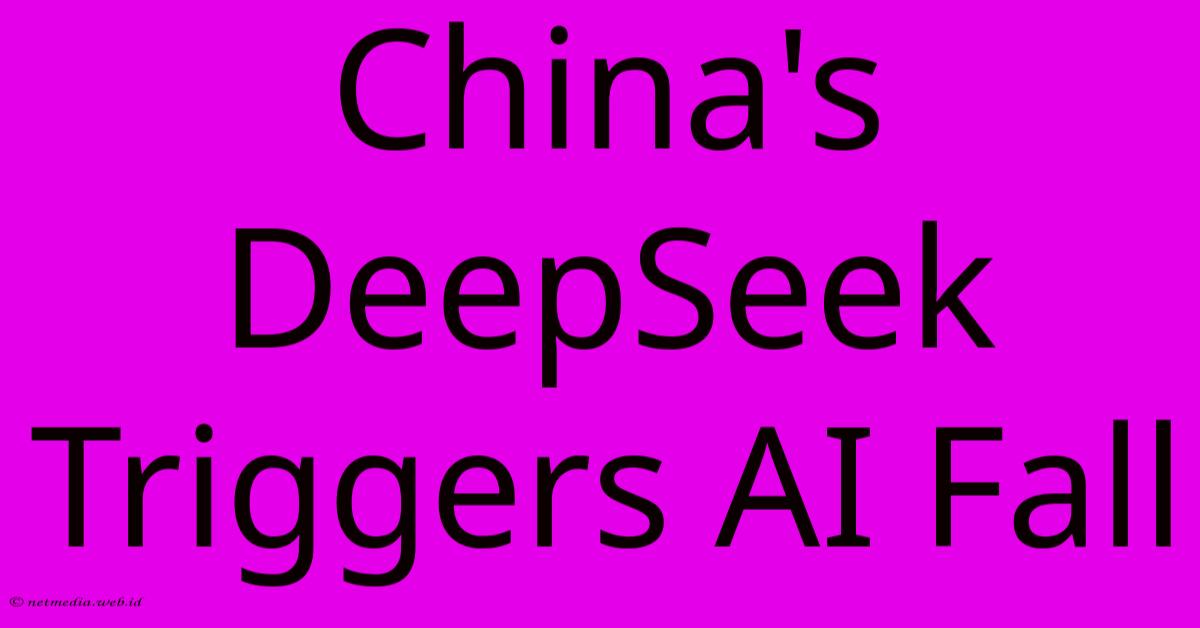 China's DeepSeek Triggers AI Fall