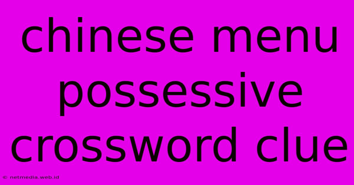 Chinese Menu Possessive Crossword Clue